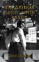 J Levinson, J. Levinson, Julie Levinson - American Success Myth on Film