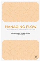 T Hirata, T. Hirata, Toru Hirata, I Nonaka, I. Nonaka, Ikujiro Nonaka... - Managing Flow