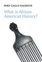 Pero Gaglo Dagbovie - What is African American History ?