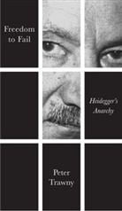 P Trawny, Peter Trawny - Freedom to Fail - Heidegger''s Anarchy
