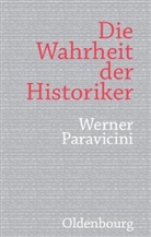 Werner Paravicini - Die Wahrheit der Historiker