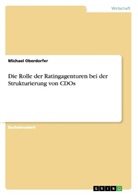Michael Oberdorfer - Die Rolle der Ratingagenturen bei der Strukturierung von CDOs