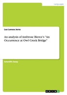 Lea Lorena Jerns - An analysis of Ambrose Bierce's "An Occurrence at Owl Creek Bridge"