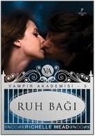 Richelle Mead - Ruh Bagi - Vampir Akademisi 5.Kitap