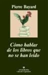 Jean-Pierre Bayard - Cómo hablar de los libros que no se han leído
