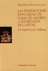 Rafael Rojo Álvarez-Manzaneda - Las fundaciones bancarias, las cajas de ahorro a sociedades de capital : la experiencia italiana