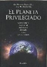 Guillermo González, Jay Wesley Richards - El planeta privilegiado : cómo nuestro lugar en el cosmos está diseñado para el descubrimiento