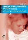 Paloma Cuadrado Gamarra, Sara Valiente Rodríguez - Niños con autismo y TGD : ¿cómo puedo ayudarles? : pautas para padres y profesionales