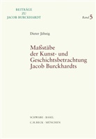 Dieter Jähnig - Maßstäbe der Kunst- und Geschichtsbetrachtung Jacob Burckhardts