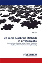 ILIA TOLI - On Some Algebraic Methods in Cryptography