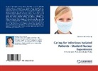 Catherine Irene Cassidy - Caring for Infectious Isolated Patients - Student Nurses' Experiences