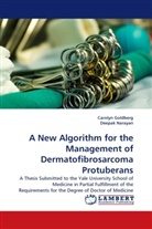 Caroly Goldberg, Carolyn Goldberg, Deepak Narayan - A New Algorithm for the Management of Dermatofibrosarcoma Protuberans