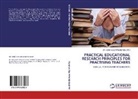 Nana Adu-Pipim Boaduo, DR NANA ADU-PIPIM BOADUO FRC, DR. NANA ADU-PIPIM BOADUO FRC, Nana Adu-Pipim Boaduo FRC - PRACTICAL EDUCATIONAL RESEARCH PRINCIPLES FOR PRACTISING TEACHERS