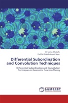 Khalida Inayat Noor, Prof Dr Khalida Inayat Noor, Dr Saim Mustafa, Dr Saima Mustafa, Saima Mustafa - Differential Subordination and Convolution Techniques