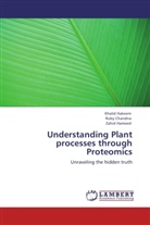 Rub Chandna, Ruby Chandna, Khali Hakeem, Khalid Hakeem, Zahid Hameed - Understanding Plant processes through Proteomics