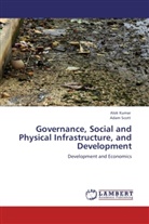 alo kumar, Alok Kumar, Adam Scott - Governance, Social and Physical Infrastructure, and Development