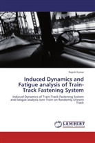 Rajesh Kumar - Induced Dynamics and Fatigue analysis of Train-Track Fastening System