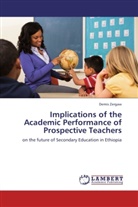Demis Zergaw - Implications of the Academic Performance of Prospective Teachers