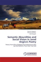 John Mugubi, Bwoch Nyagemi, Bwocha Nyagemi, Wavene Olembo, Waveney Olembo - Semantic Absurdities and Social Vision in Jared Angira's Poetry