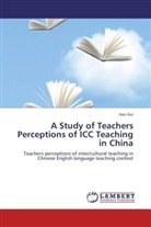 Han Hui - A Study of Teachers Perceptions of ICC Teaching in China