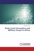 Solomon Losha - State Level Corruption and Military Coups in Africa
