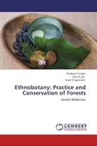 Vivek K Agnihotri, Arun Jain, Arun K Jain, Pradeep Singh, Pradeep K Singh, Pradeep K. Singh - Ethnobotany: Practice and Conservation of Forests