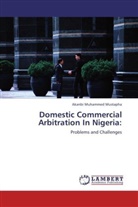 Akanbi Muhammed Mustapha - Domestic Commercial Arbitration In Nigeria: