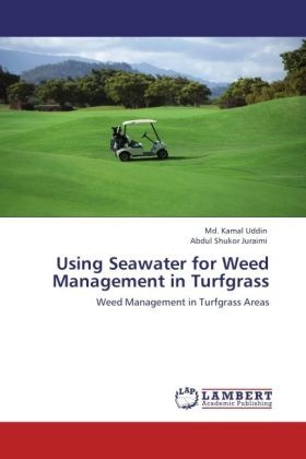 Abdul Shukor Juraimi, Md Kama Uddin, Md Kamal Uddin, Md. Kamal Uddin - Using Seawater for Weed Management in Turfgrass Weed Management in Turfgrass Areas