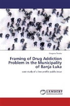 Dragana ¿Vraka, Dragana Svraka - Framing of Drug Addiction Problem in the Municipality of Banja Luka