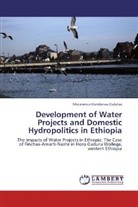 Moonenus Hundarraa Galataa - Development of Water Projects and Domestic Hydropolitics in Ethiopia
