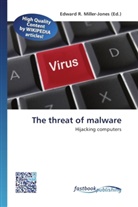 Edward R. Miller-Jones, Edwar R Miller-Jones - The threat of malware