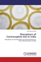 Rohit Kumar Singh - Disruptions of Contraceptive Use in India