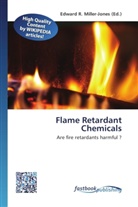 Edward R. Miller-Jones, Edwar R Miller-Jones, Edward R Miller-Jones - Flame Retardant Chemicals