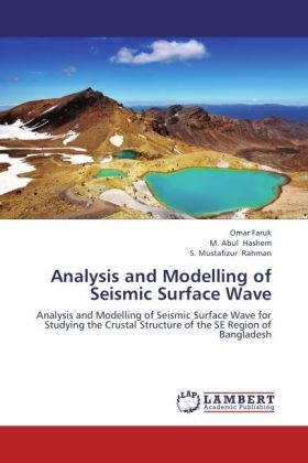 Oma Faruk, Omar Faruk, M Abu Hashem, M. Abul Hashem, S Mustafizur Rahman, … - Analysis and Modelling of Seismic Surface Wave Analysis and Modelling of Seismic Surface Wave for Studying the Crustal Structure of the SE Region of Bangladesh