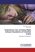 Sudhansh Saxena, Sudhanshu Saxena, Sonia Tiwari - Substance Use among High School Students of Central India