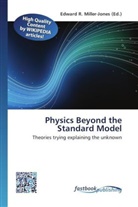 Edward R. Miller-Jones, Edwar R Miller-Jones - Physics Beyond the Standard Model