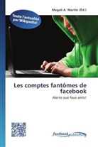 Magal A Martin, Magali A. Martin - Les comptes fantômes de facebook