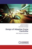 Arumugam, Balachandran Arumugam, Shriram Vasudevan, Shriram K. Vasudevan, Subashr Vasudevan, Subashri Vasudevan - Design of Adaptive Cruise Controller