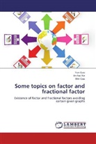 Wei Gao, Yu Gao, Yun Gao, Jin-ha Xie, Jin-hai Xie - Some topics on factor and fractional factor