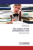 Percyslag Chigora, Percyslage Chigora, Douglas Munemo - The origins of the Zimbabwean crisis