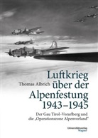 Thomas Albrich - Luftkrieg über der Alpenfestung 1943-1945