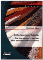 Christiane Köppe - Die Lautpoesie der Dadaisten: Eine Untersuchung zu Hugo Ball, Raoul Hausmann und Kurt Schwitters