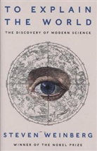 Steven Weinberg, Steven Weinberg - To Explain the World