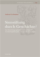 Andreas U Sommer, Andreas U. Sommer, Andreas Urs Sommer - Sinnstiftung durch Geschichte?