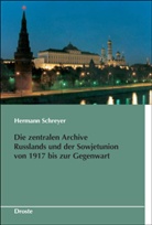 Hermann Schreyer - Die zentralen Archive Russlands und der Sowjetunion von 1917 bis zur Gegenwart