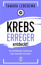 Tamara Lebedewa - Krebserreger entdeckt!