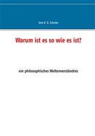 Jens K R Schulze, Jens K. R. Schulze - Warum ist es so wie es ist?