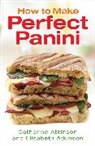 Catherine Atkinson, Elizabeth Atkinson, Atkinson Elizabeth - How to Make Perfect Panini