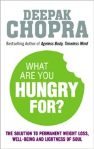 Deepak Chopra, Dr Deepak Chopra - What Are You Hungry For?