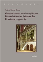 Andrea Baresel-Brand, Andrea Brasel-Brand - Grabdenkmäler nordeuropäischer Fürstenhäuser im Zeitalter der Renaissance 1550-1650